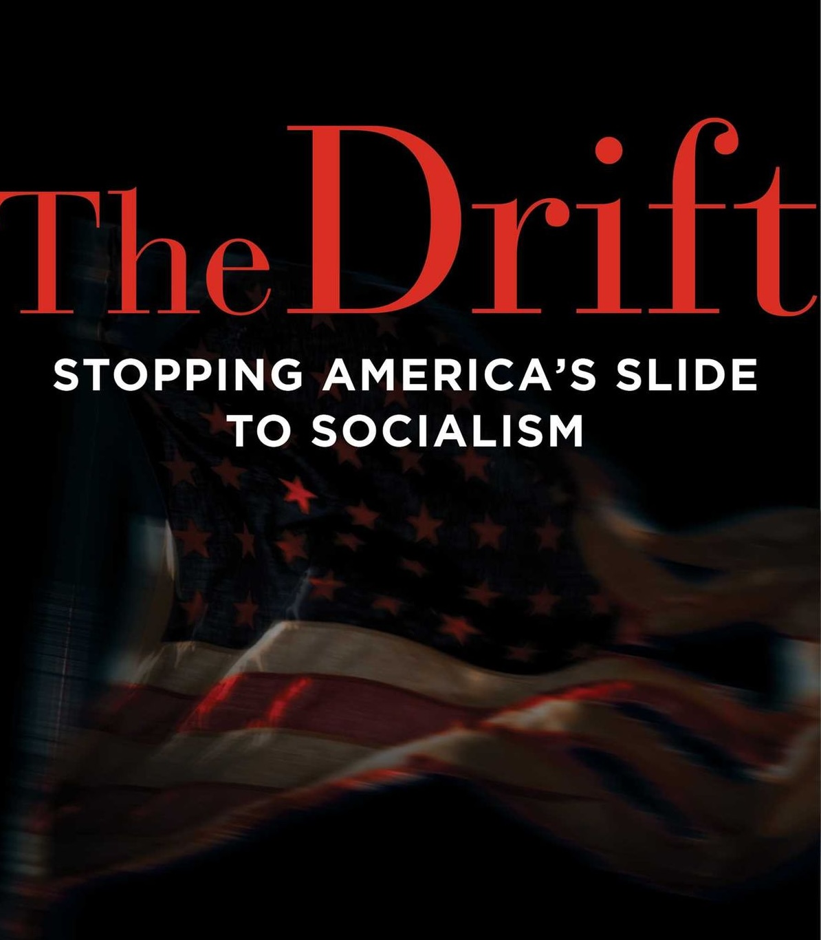 The Drift: Stopping America’s Slide to Socialism