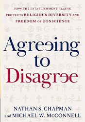 Agreeing to Disagree: How the Establishment Clause Protects Religious Diversity and Freedom of Conscience 