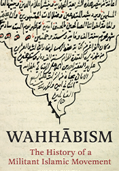 Wahhābism: The History of a Militant Islamic Movement