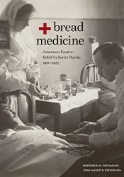 Bread + Medicine: American Famine Relief in Soviet Russia, 1921–1923