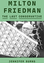 Milton Friedman: The Last Conservative