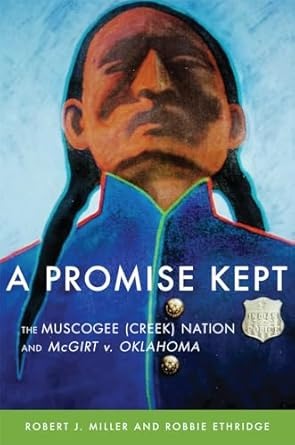 A Promise Kept: Muscogee (Creek) and McGirt v. Oklahoma, by Robert Miller