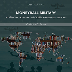 Moneyball Military: An Affordable, Achievable, And Capable Alternative to Deter China