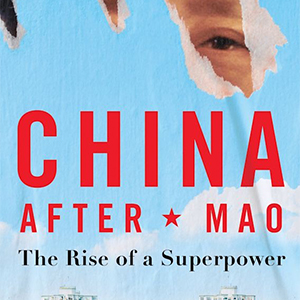 China After Mao: The Rise of a Superpower