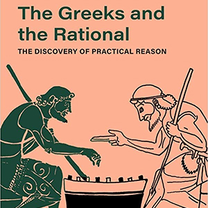 The Greeks and the Rational: The Discovery of Practical Reason