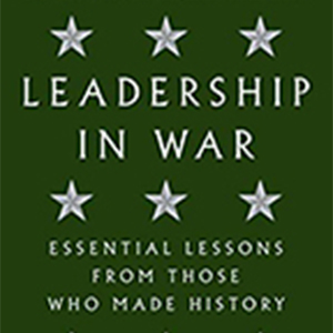 Leadership in War: Essential Lessons from Those Who Made History