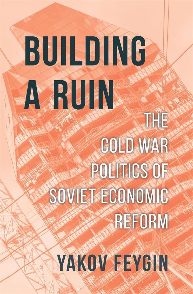 Building a Ruin: The Cold War Politics of Soviet Economic Reform