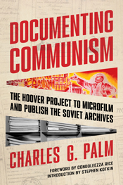 Documenting Communism: The Hoover Project to Microfilm and Publish the Soviet Archives