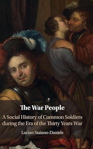 The War People: A Social History of Common Soldiers during the Era of the Thirty Years War