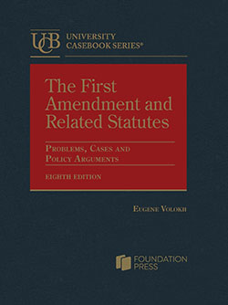 Volokh's The First Amendment and Related Statutes: Problems, Cases and Policy Arguments, 8th