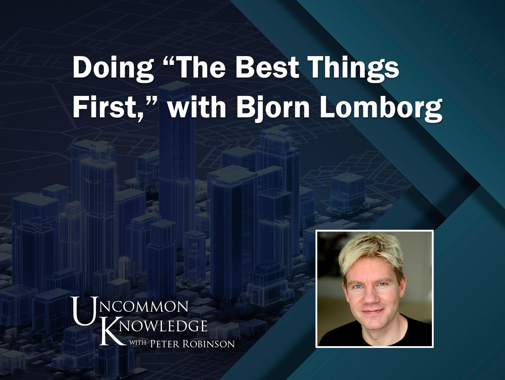 Doing “The Best Things First,” with Bjorn Lomborg