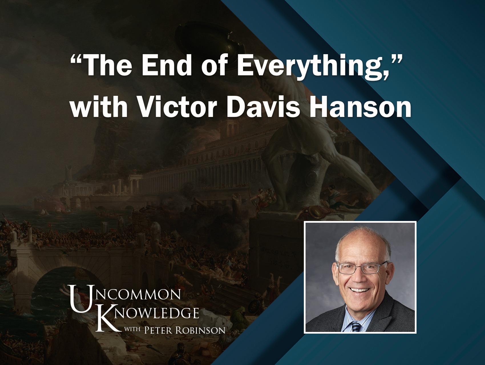 “The End of Everything,” with Victor Davis Hanson