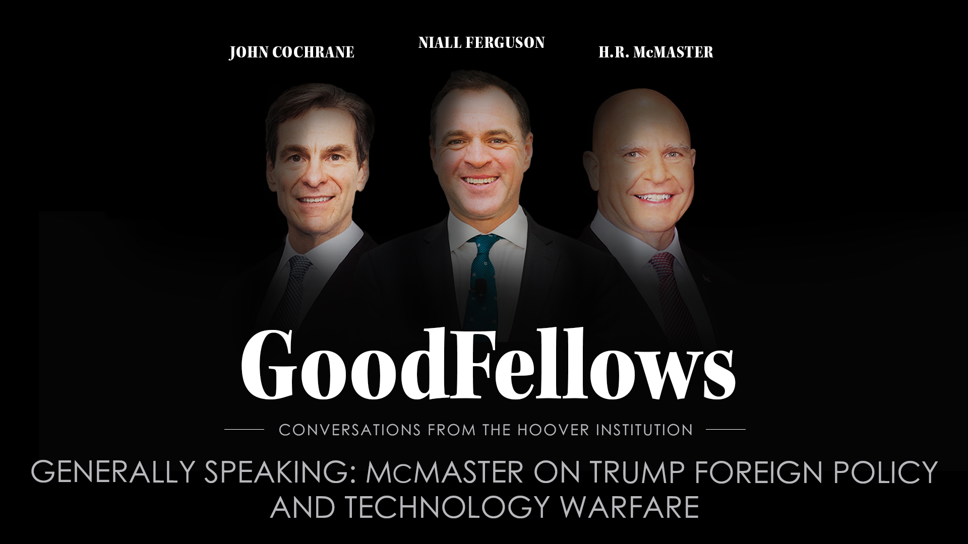 GoodFellows | Generally Speaking: McMaster on Trump Foreign Policy and Technology Warfare