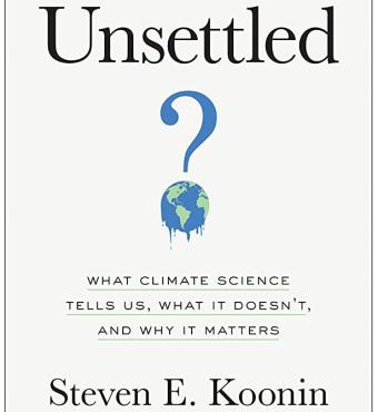 Unsettled: What Climate Science Tells Us, What It Doesn't, and Why It Matters