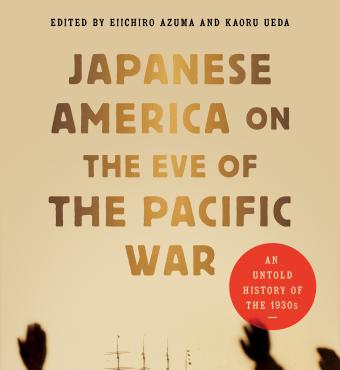 Japanese America on the Eve of the Pacific War: An Untold History of the 1930s