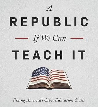 A Republic, If We Can Teach It: Fixing America's Civic Education Crisis