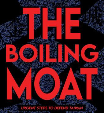 The Boiling Moat: Urgent Steps to Defend Taiwan edited by Matt Pottinger