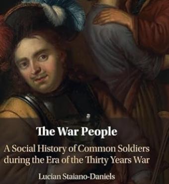 The War People: A Social History of Common Soldiers during the Era of the Thirty Years War