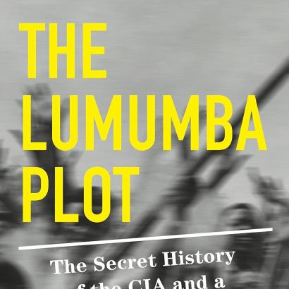 The Lumumba Plot: the Secret History of the CIA and a Cold War Assassination