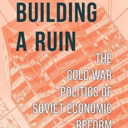 Building a Ruin: The Cold War Politics of Soviet Economic Reform