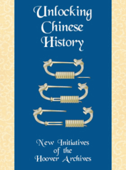 Image for Unlocking Chinese History: New Initiatives of the Hoover Archives