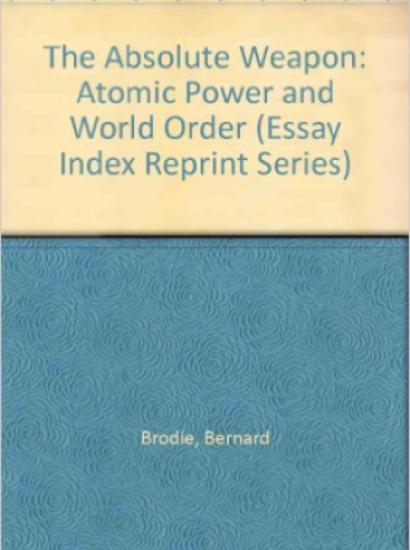 The Absolute Weapon Atomic Power and World Order by Bernard