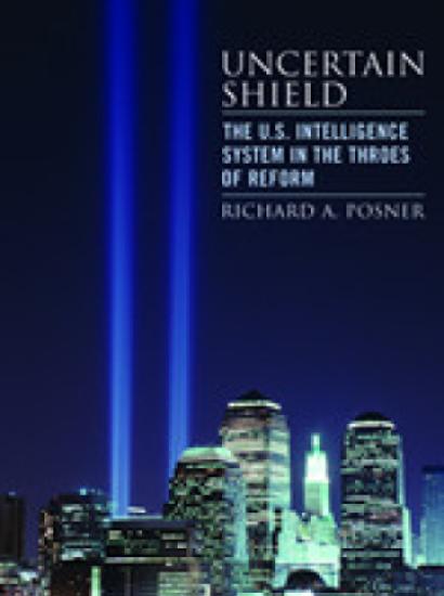 Uncertain Shield: The U.S. Intelligence System in the Throes of Reform