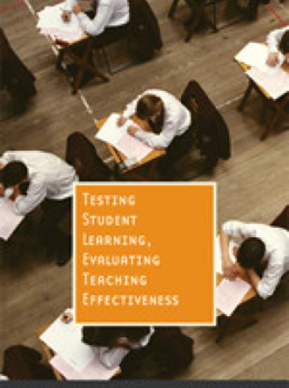 Testing Student Learning, Evaluating Teaching Effectiveness