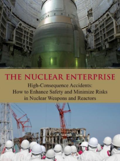 The Nuclear Enterprise: High-Consequence Accidents: How to Enhance Safety and Mi