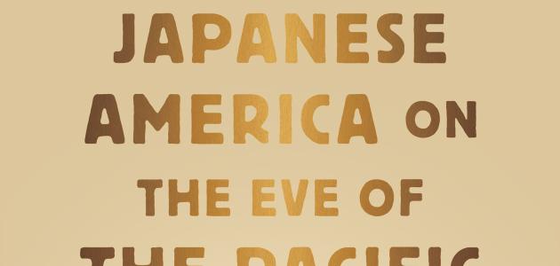 Japanese America on the Eve of the Pacific War: An Untold History of the 1930s