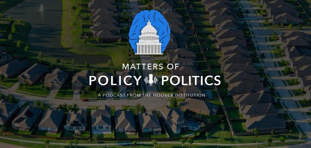 Matters of Policy & Politics | California Housing with Lee Ohanian