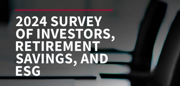 2024 Survey Of Investors, Retirement Savings, And ESG