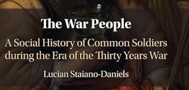 The War People: A Social History of Common Soldiers during the Era of the Thirty Years War