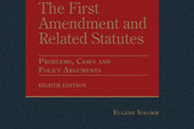 Volokh's The First Amendment and Related Statutes: Problems, Cases and Policy Arguments, 8th