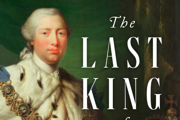 The Last King Of America: The Misunderstood Reign Of George III ...