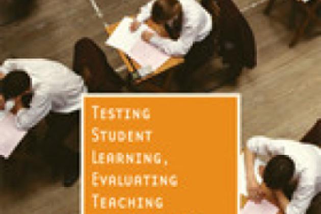 Testing Student Learning, Evaluating Teaching Effectiveness