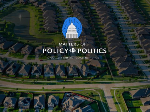 Matters of Policy & Politics | California Housing with Lee Ohanian