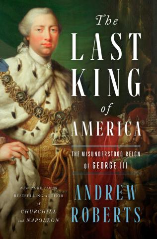 Image for The Last King Of America: The Misunderstood Reign Of George III