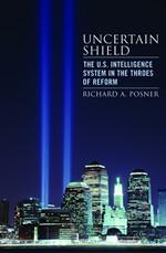 Uncertain Shield: The U.S. Intelligence System in the Throes of Reform