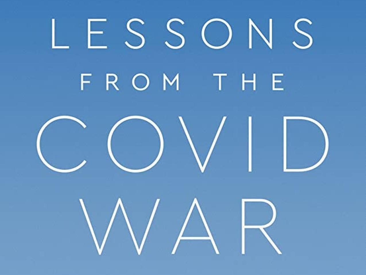 Lessons from the Covid War: An Investigative Report