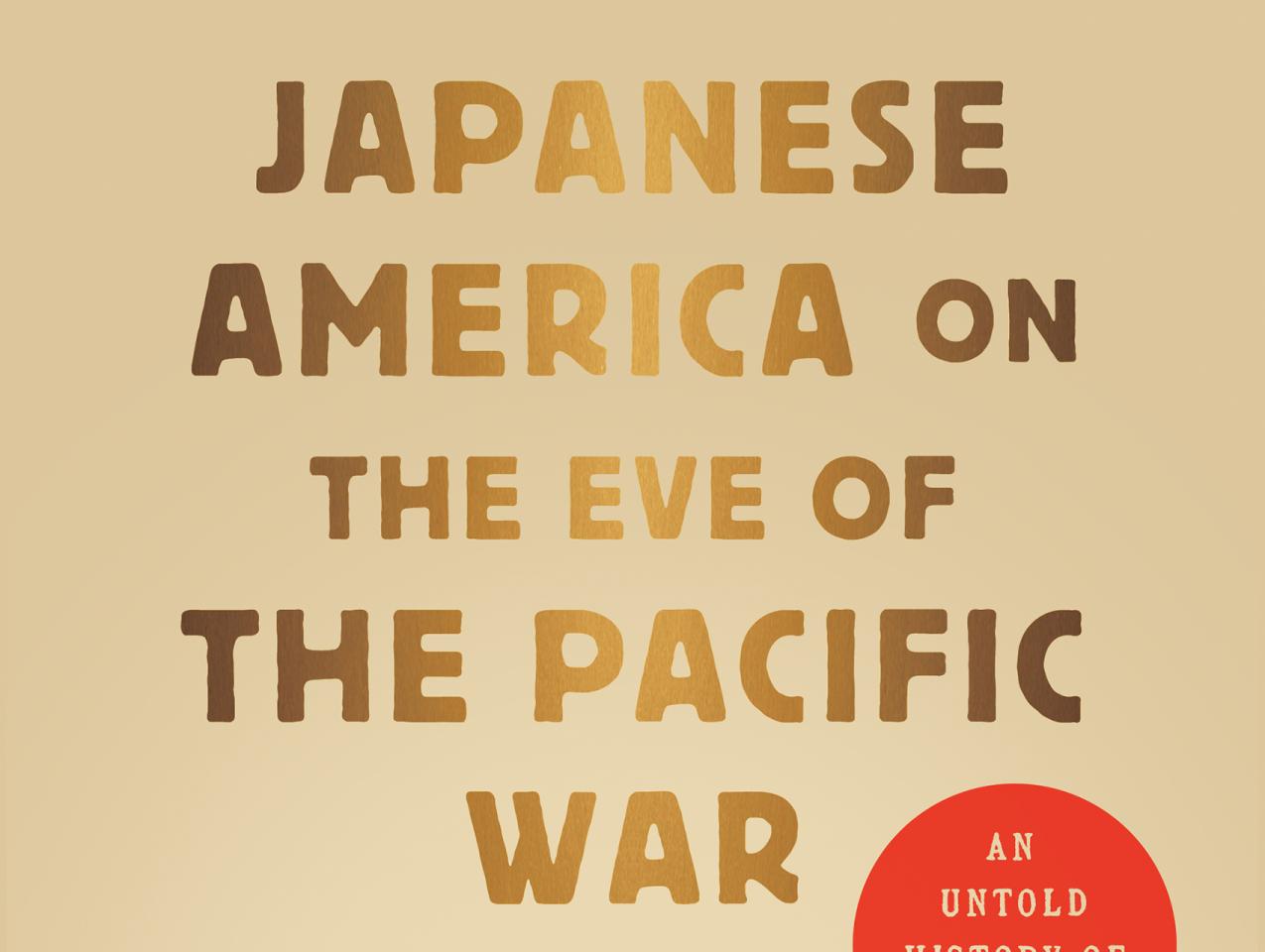 Japanese America on the Eve of the Pacific War: An Untold History