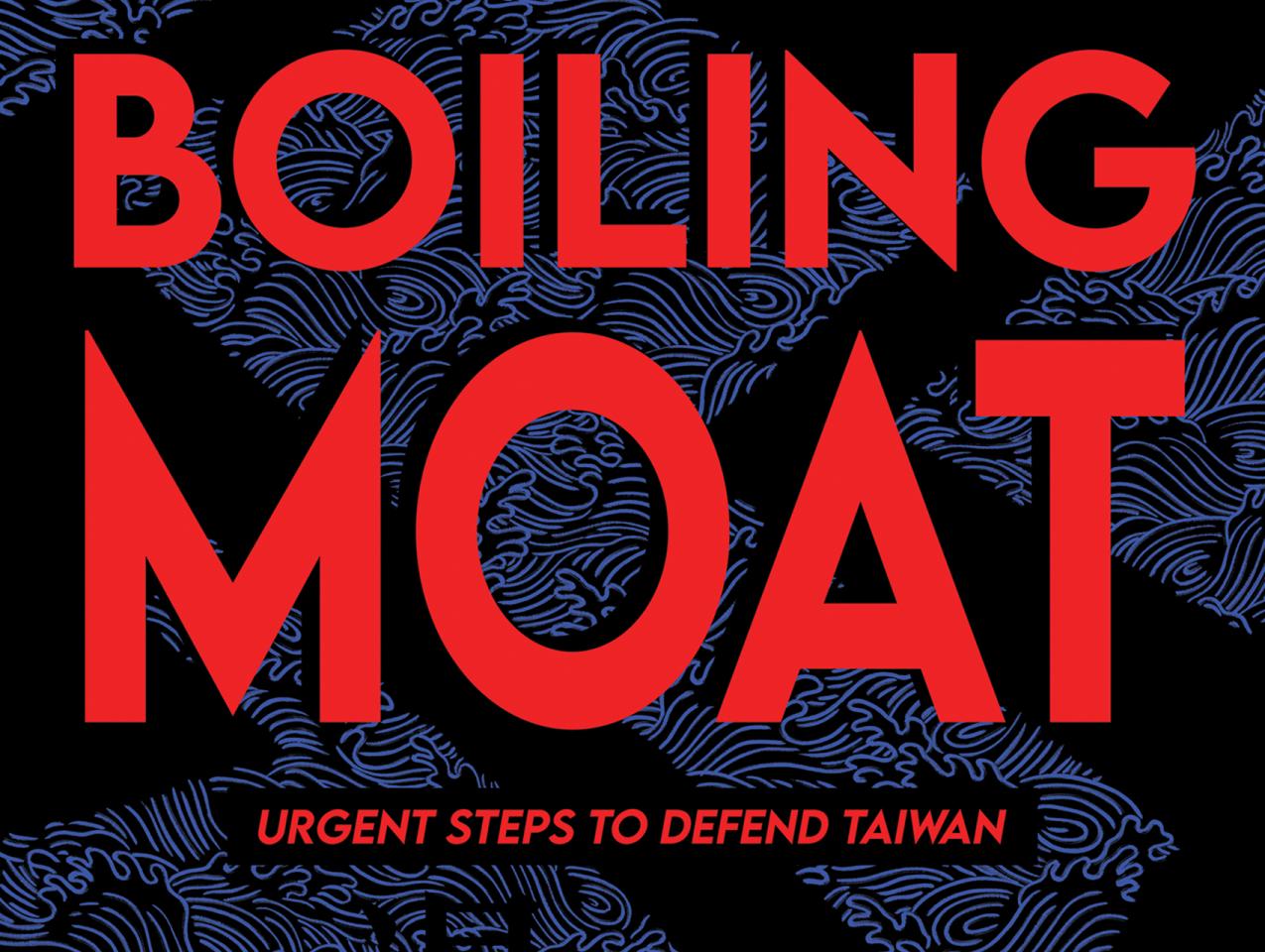 The Boiling Moat: Urgent Steps to Defend Taiwan edited by Matt Pottinger