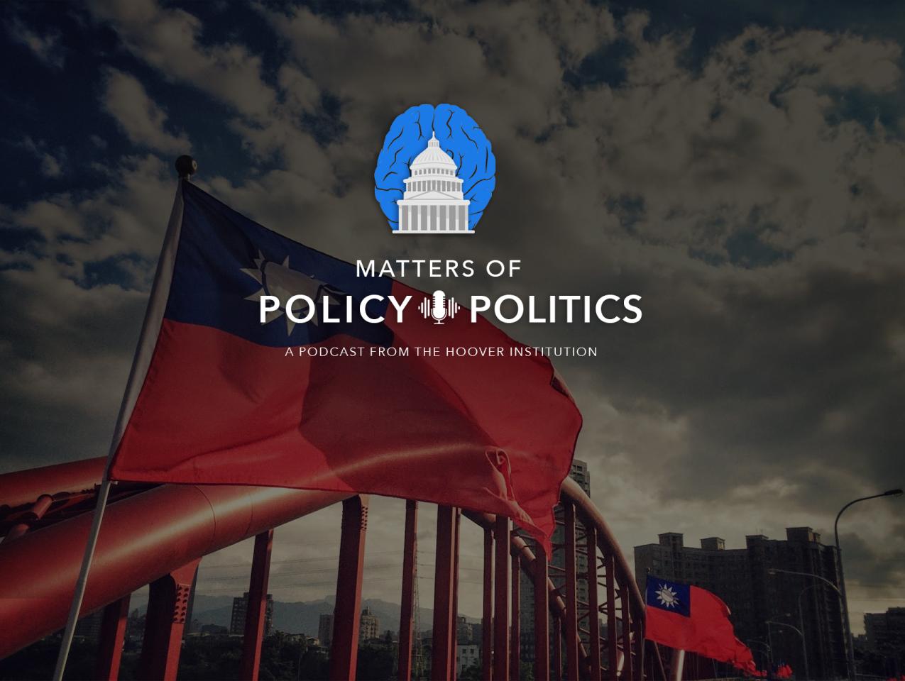 Matters of Policy and Politics: The Boiling Moat: Can Taiwan Stay Afloat? Matt Pottinger on the Future of Taiwan