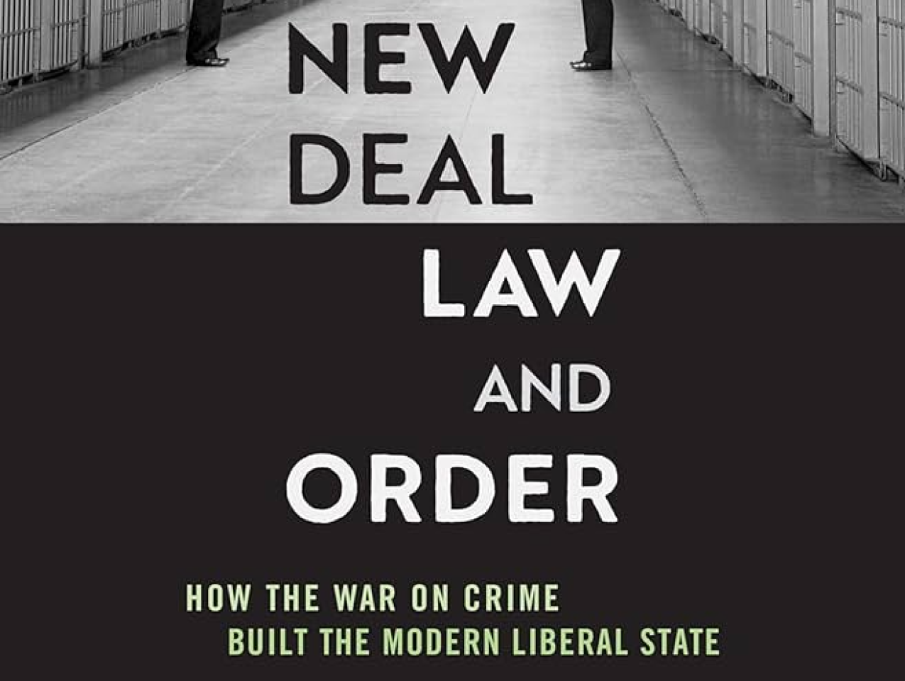 New Deal Law and Order: How the War on Crime Built the Modern Liberal State by Anthony Gregory