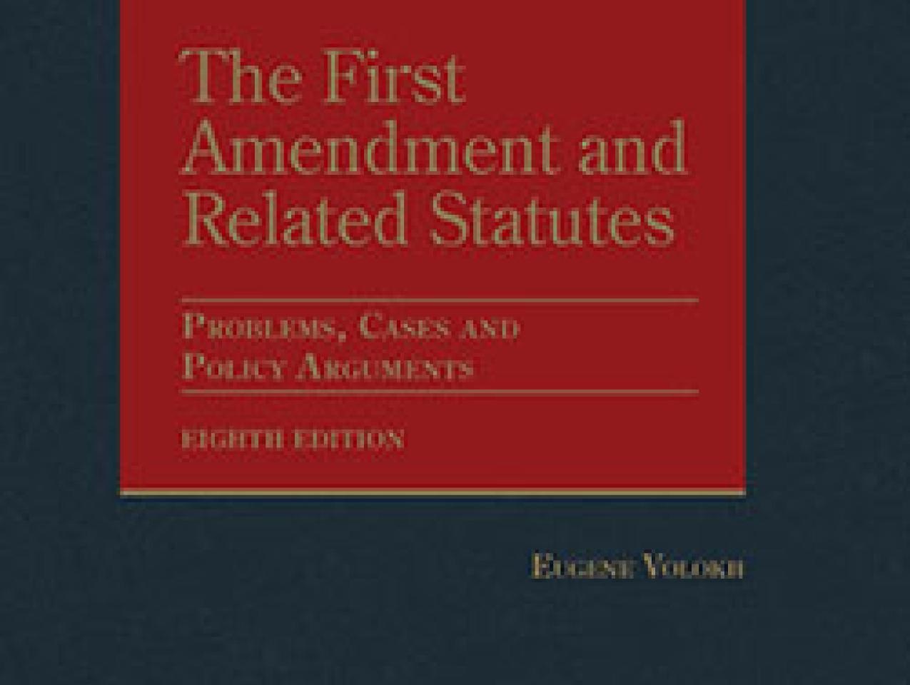 Volokh's The First Amendment and Related Statutes: Problems, Cases and Policy Arguments, 8th