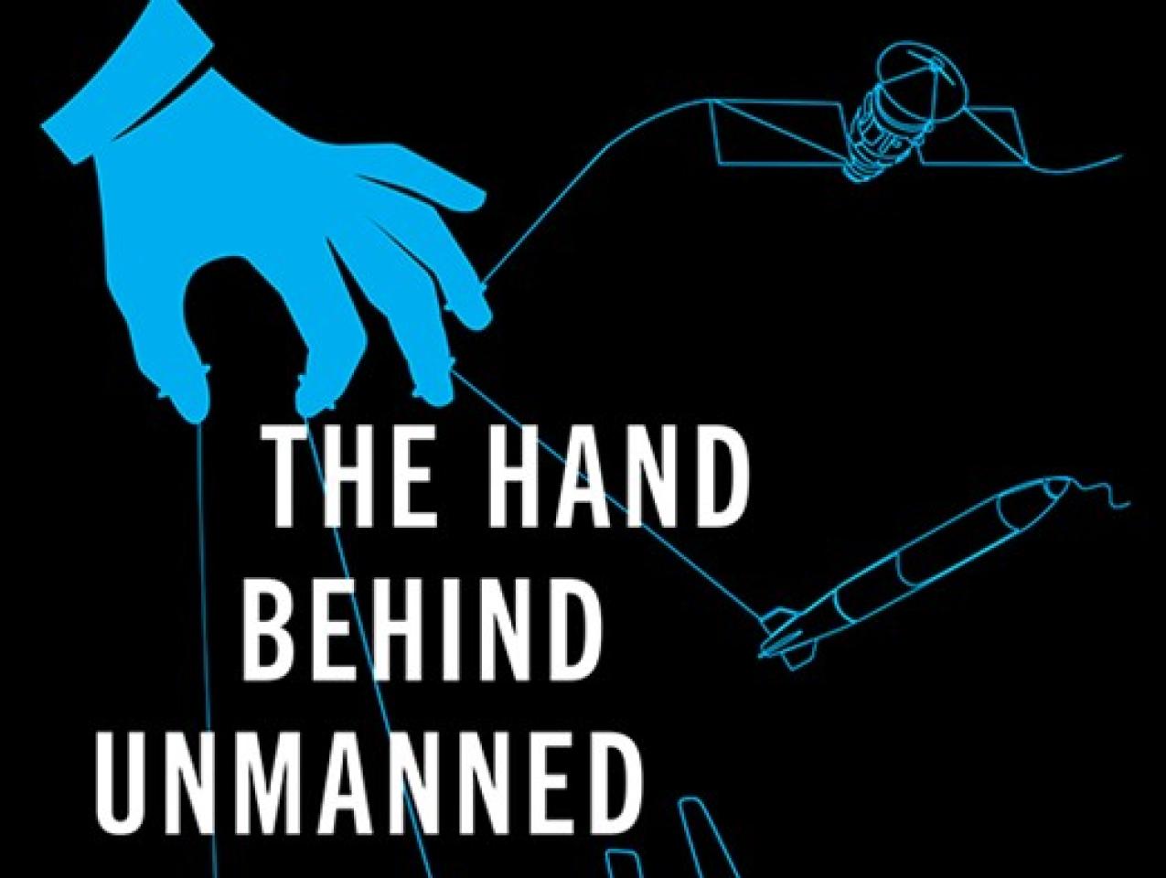 The Hand Behind Unmanned: Origins of the US Autonomous Military Arsenal by Jacquelyn Schneider, Julia Macdonald