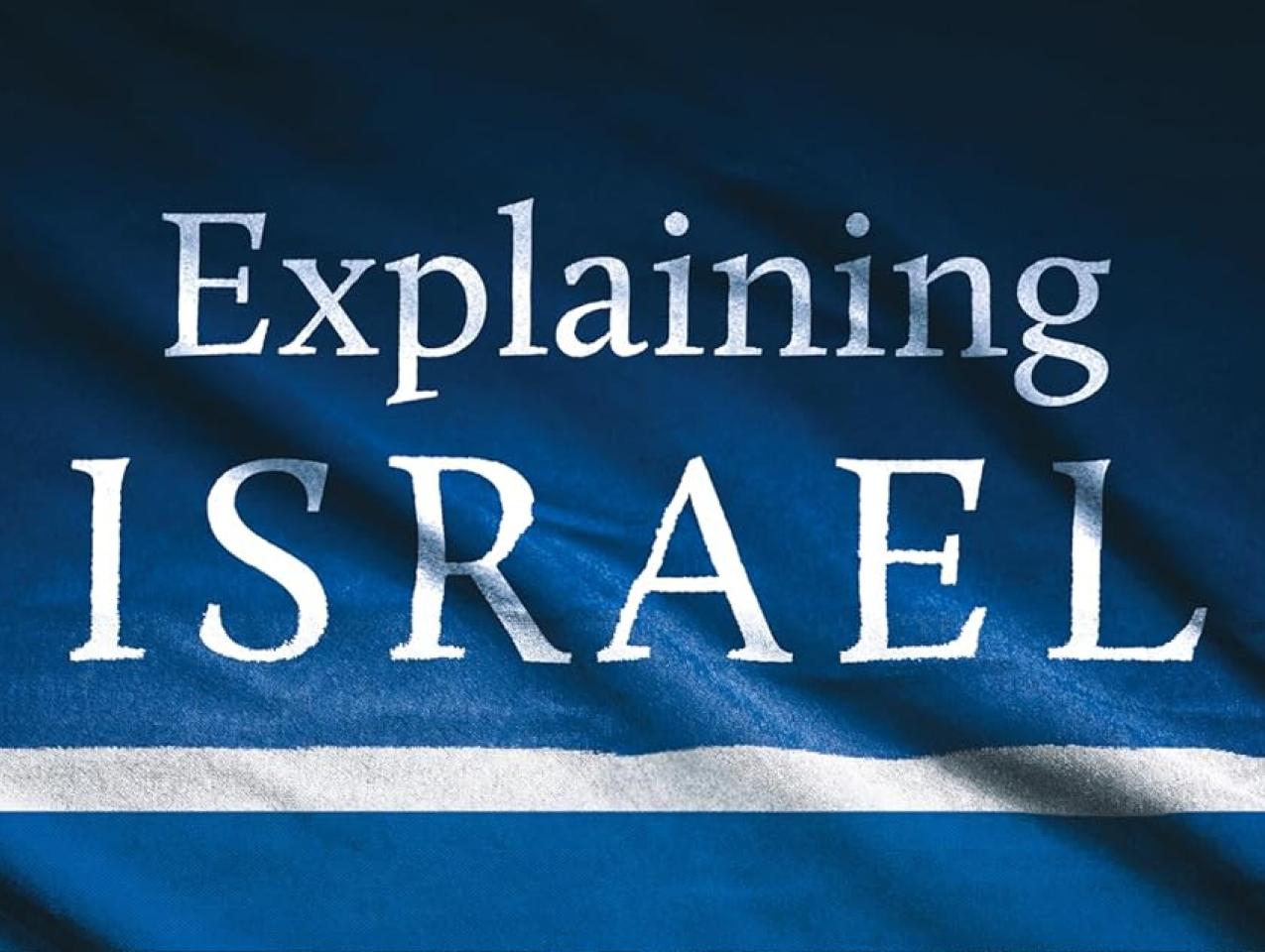 Explaining Israel The Jewish State, the Middle East, and America