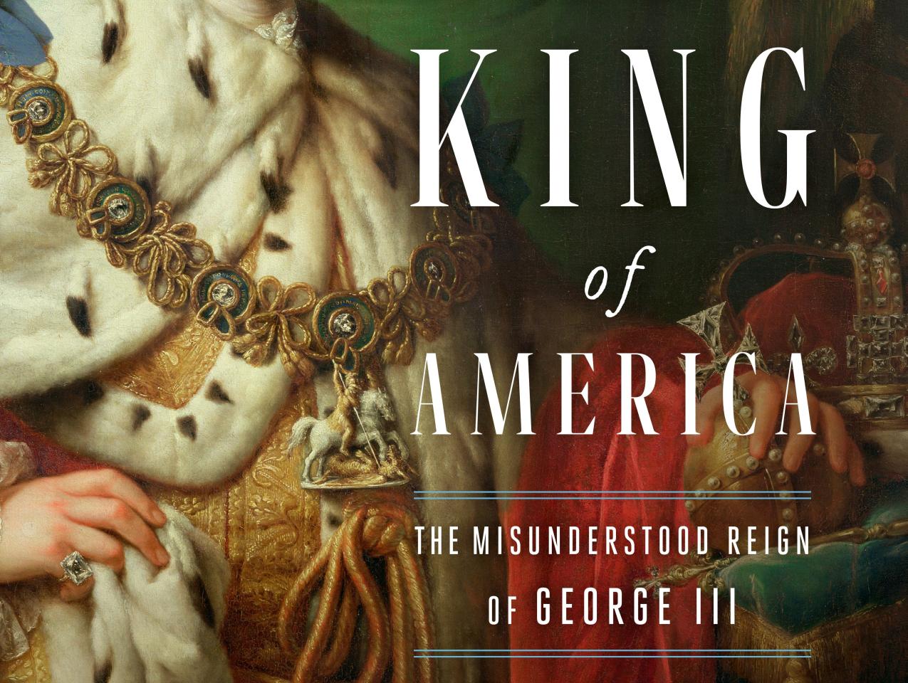 Image for The Last King Of America: The Misunderstood Reign Of George III