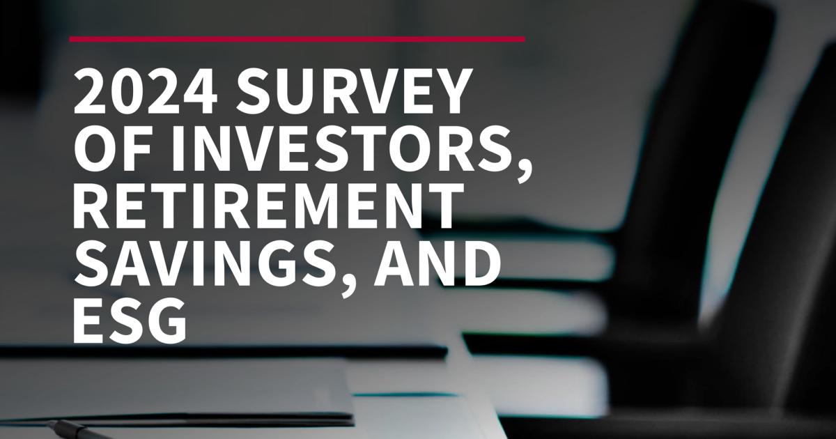 2024 Survey Of Investors, Retirement Savings, And ESG