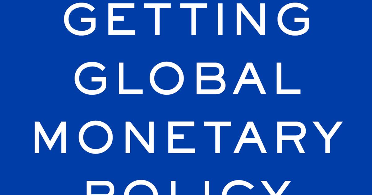 Getting Global Monetary Policy on Track